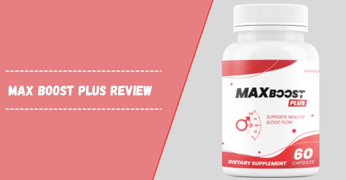 Max Boost Plus Review