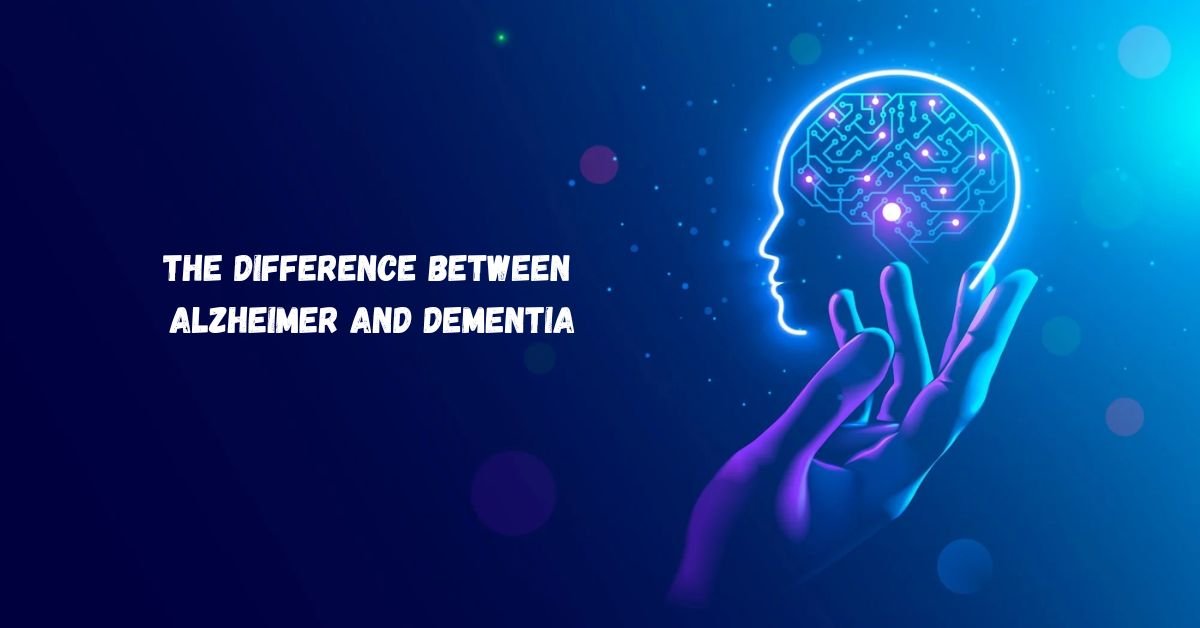 The Difference Between Alzheimer and Dementia